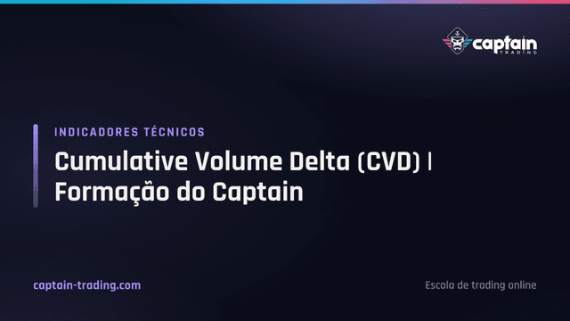 Cumulative Volume Delta (CVD) | Formação do Captain