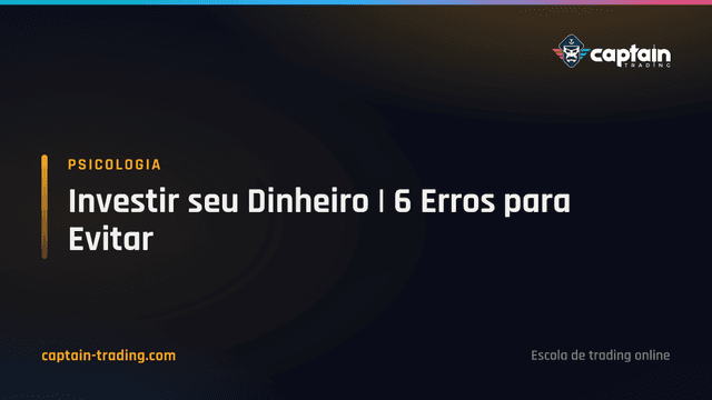 Investir seu Dinheiro | 6 Erros para Evitar