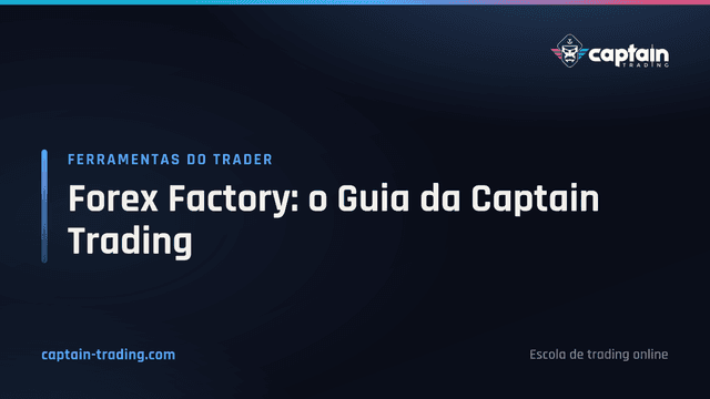 Forex Factory: o Guia da Captain Trading