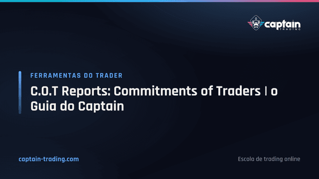 C.O.T Reports: Commitments of Traders | o Guia do Captain