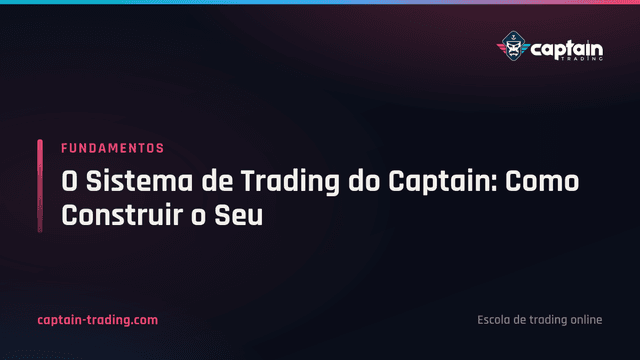 O Sistema de Trading do Captain: Como Construir o Seu