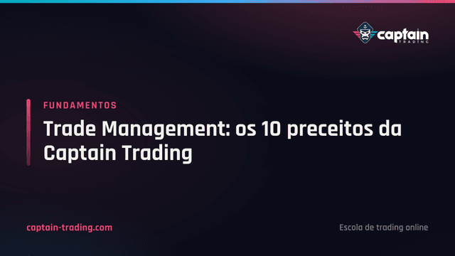 Trade Management: os 10 preceitos da Captain Trading