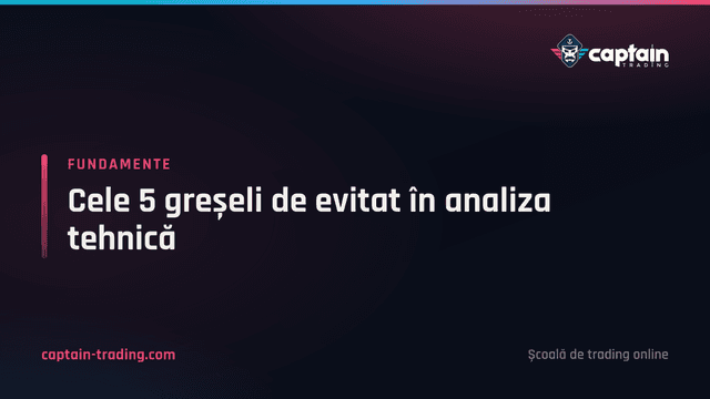 Cele 5 greșeli de evitat în analiza tehnică