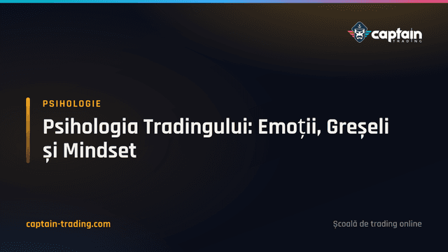 Psihologia Tradingului: Emoții, Greșeli și Mindset