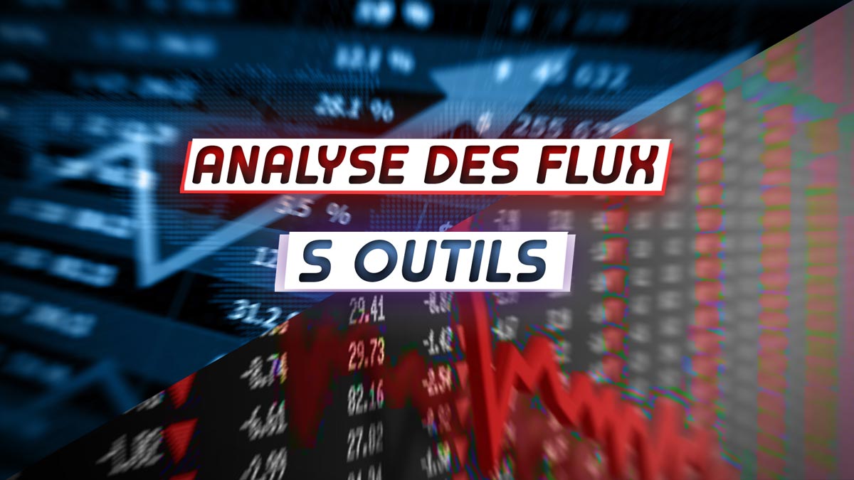 Analyse des Flux : 5 Outils - Captain Trading