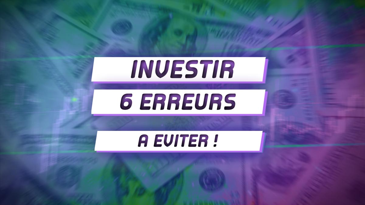 Investir son Argent 6 Erreurs à Eviter | Captain Trading